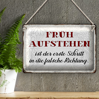 Blechschild Spruch 30x20cm früh aufstehen falsche Richtung