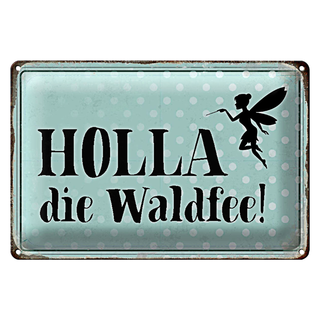 Blechschild Spruch 30x20cm Holla die Waldfee