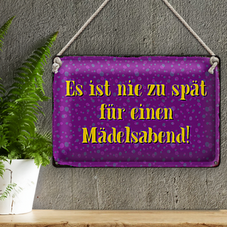 Blechschild Spruch 30x20cm nie zu spät für Mädelsabend