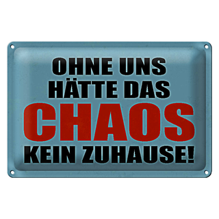 Blechschild Spruch 30x20cm ohne uns hat Chaos kein Zuhause
