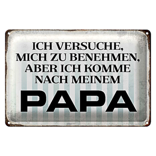 Blechschild Spruch 30x20cm versuche mich zu benehmen Papa