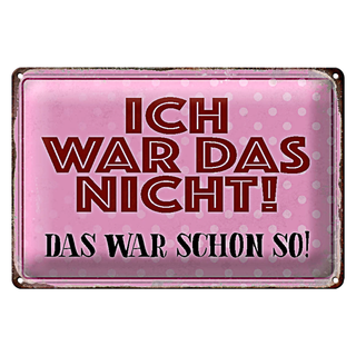 Blechschild Spruch 30x20cm ich war das nicht das war schon