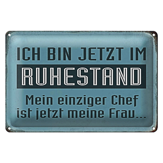 Blechschild Spruch 30x20cm bin im Ruhestand Chef meine Frau