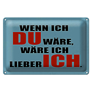 Blechschild Spruch 30x20cm wenn ich du wäre lieber ich