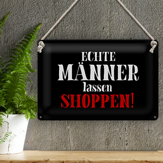 Blechschild Spruch 30x20cm echte Männer lassen shoppen