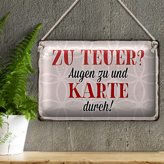 Blechschild Spruch 30x20cm zu teuer Augen zu Karte durch