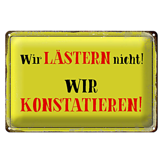 Blechschild Spruch 30x20cm wir lästern nicht konstatieren