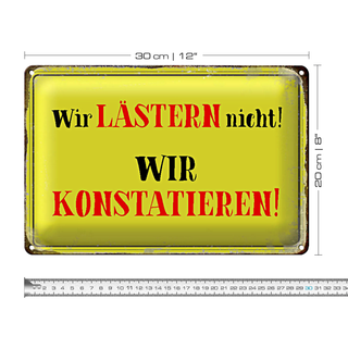 Blechschild Spruch 30x20cm wir lästern nicht konstatieren