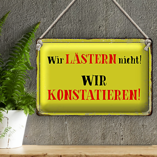 Blechschild Spruch 30x20cm wir lästern nicht konstatieren