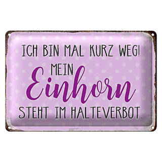 Blechschild Spruch 30x20cm bin kurz weg mein Einhorn steht