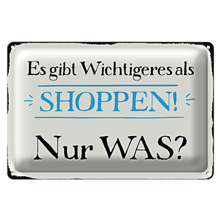 Blechschild Spruch 30x20cm gibt wichtigeres als Shoppen was