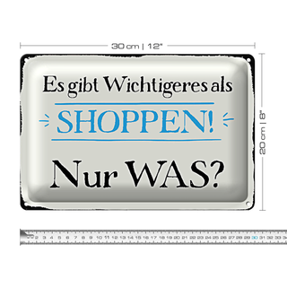 Blechschild Spruch 30x20cm gibt wichtigeres als Shoppen was