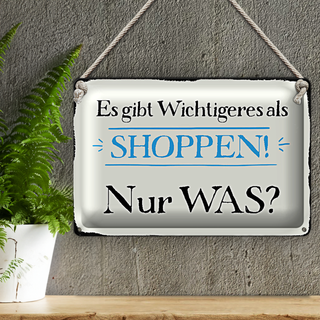 Blechschild Spruch 30x20cm gibt wichtigeres als Shoppen was