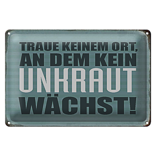 Blechschild Spruch 30x20cm traue keinem Ort kein Unkraut