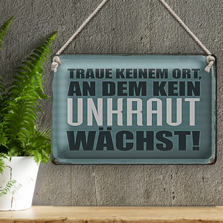 Blechschild Spruch 30x20cm traue keinem Ort kein Unkraut