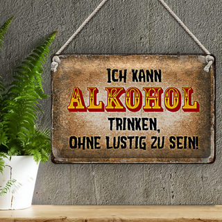 Blechschild Spruch 30x20cm kann trinken ohne lustig