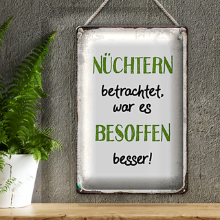 Blechschild Spruch 20x30cm nüchtertn war besoffen besser
