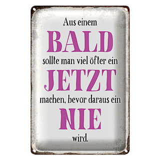 Blechschild Spruch 20x30cm aus Bald sollte Jetzt bevor Nie