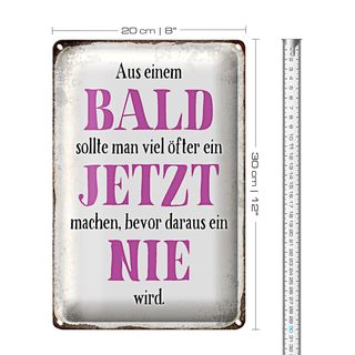Blechschild Spruch 20x30cm aus Bald sollte Jetzt bevor Nie