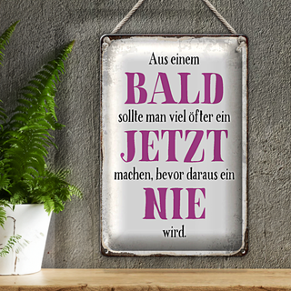 Blechschild Spruch 20x30cm aus Bald sollte Jetzt bevor Nie