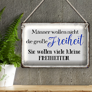 Blechschild Spruch 30x20cm Männer wollen nicht Freiheit