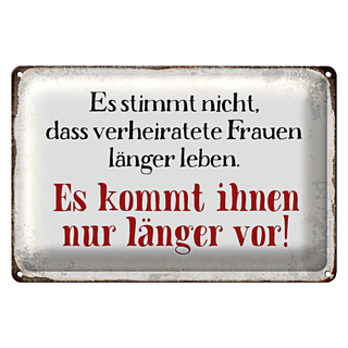 Blechschild Spruch 30x20cm verheiratete Frauen länger leben