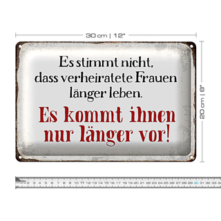 Blechschild Spruch 30x20cm verheiratete Frauen länger leben