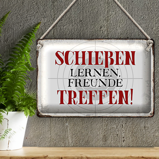 Blechschild Spruch 30x20cm schießen lernen Freunde treffen