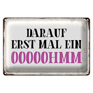 Blechschild Spruch 30x20cm darauf erst mal ein OOOOOHMM