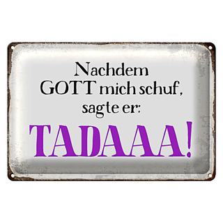 Blechschild Spruch 30x20cm nachdem Gott mich schuf sagte er