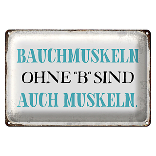 Blechschild Spruch 30x20cm Bauchmuskeln ohne B