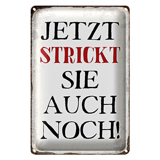 Blechschild Spruch 20x30cm jetzt strickt sie auch noch