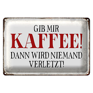 Blechschild Spruch 30x20cm gib Kaffee dann niemand verletzt