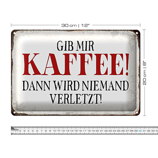 Blechschild Spruch 30x20cm gib Kaffee dann niemand verletzt