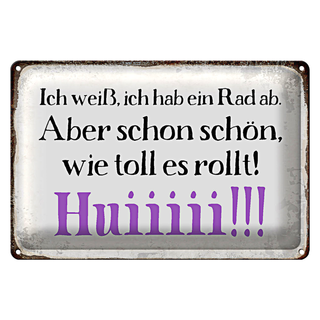 Blechschild Spruch 30x20cm ich weiß hab ein Rad ab Huiiiii