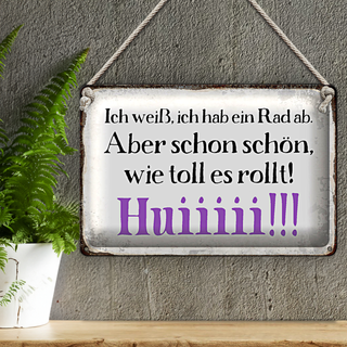 Blechschild Spruch 30x20cm ich weiß hab ein Rad ab Huiiiii
