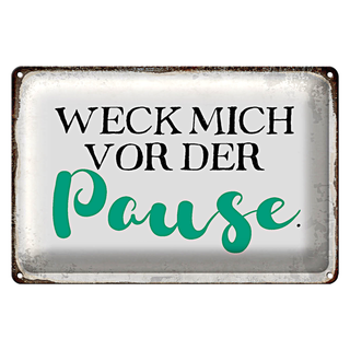 Blechschild Spruch 30x20cm weck mich vor der Pause