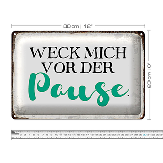 Blechschild Spruch 30x20cm weck mich vor der Pause