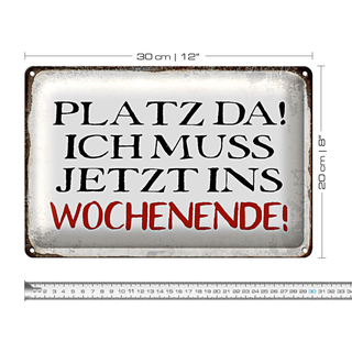 Blechschild Spruch 30x20cm Platz da ich muss ins Wochenende