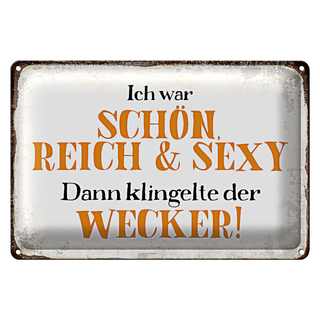 Blechschild Spruch 30x20cm ich schön reich sexy dann Wecker