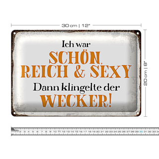 Blechschild Spruch 30x20cm ich schön reich sexy dann Wecker
