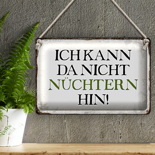 Blechschild Spruch 30x20cm ich kann da nicht nüchtern hin