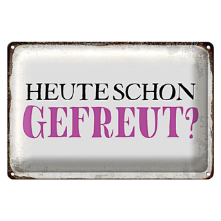 Blechschild Spruch 30x20cm heute schon gefreut