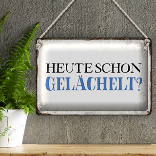 Blechschild Spruch 30x20cm heute schon gelächelt