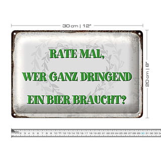Blechschild Spruch 30x20cm rate wer dringend Bier braucht