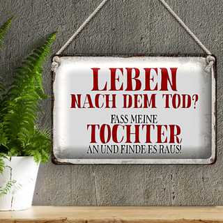 Blechschild Spruch 30x20cm Leben nach Tod fass Tochter an