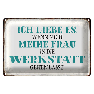 Blechschild Spruch 30x20cm meine Frau mich Werkstatt lässt