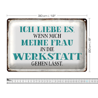 Blechschild Spruch 30x20cm meine Frau mich Werkstatt lässt