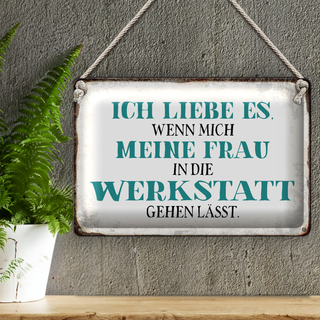 Blechschild Spruch 30x20cm meine Frau mich Werkstatt lässt