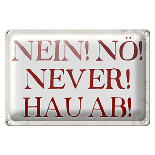 Blechschild Spruch 30x20cm nein nö never hau ab